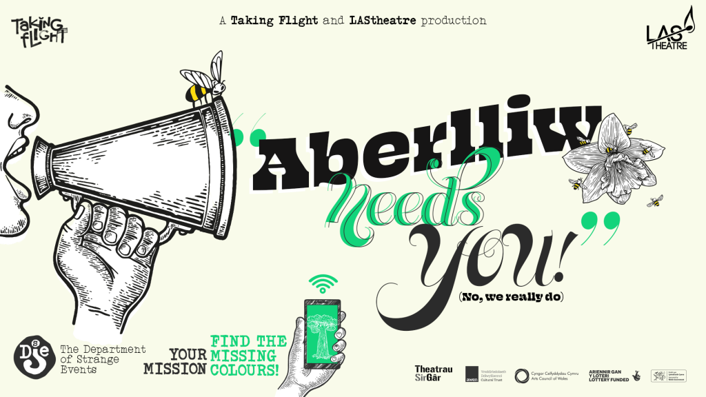 The graphic for the Curious Case of Aberlliw. Against a cream background is a line drawing in black and white of a mouth speaking into a loudhailer. A bee sits on top of the speaker. The words Aberlliw needs you come out of the speaker in attractive poster and handdrawn fonts. Underneath in smaller letters are the words No, we really do in brackets. There is a hand drawn B&W daffodil on the right surrounded by coloured bees. There are various logos at the bottom including one for the Department of Strange Events, and a small picture of a hand holding a mobile phone with a green screen alongside the words Your Mssion: Find the Missing Colours