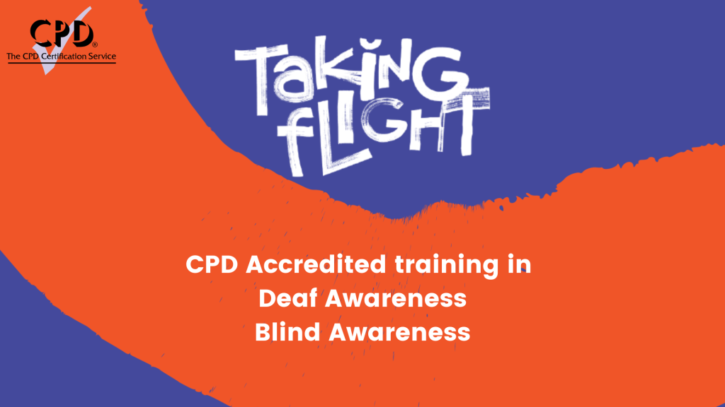 Orange paint stripe on navy blue background, CPD accredited logo in top left, and Taking Flight logo in centre with words: "CPD Accredited training in Deaf Awareness and Blind Awareness"
